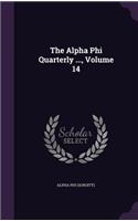 The Alpha Phi Quarterly ..., Volume 14