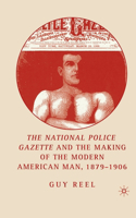 National Police Gazette and the Making of the Modern American Man, 1879-1906