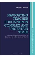 Navigating Teacher Education in Complex and Uncertain Times