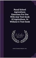 Rural School Agriculture; Exercises for Use with Any Text-Book of Agriculture, or Without a Text-Book