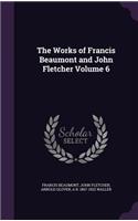 The Works of Francis Beaumont and John Fletcher Volume 6