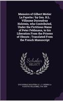 Memoirs of Gilbert Motier La Fayette / by Gen. H.L. Villaume Ducoudray Holstein, who Contributed, Under the Fictitious Name of Peter Feldmann, to his Liberation From the Prisons of Olmutz; Translated From the French Manuscript