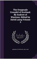 The Orygynale Cronykil of Scotland. by Andrew of Wyntoun. Edited by David Laing Volume 3
