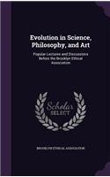 Evolution in Science, Philosophy, and Art: Popular Lectures and Discussions Before the Brooklyn Ethical Association(English)