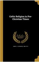 Celtic Religion in Pre-Christian Times