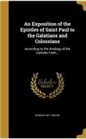 An Exposition of the Epistles of Saint Paul to the Galatians and Colossians