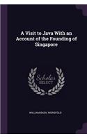 A Visit to Java With an Account of the Founding of Singapore