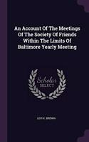 Account Of The Meetings Of The Society Of Friends Within The Limits Of Baltimore Yearly Meeting