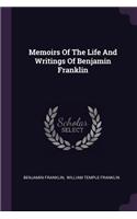 Memoirs Of The Life And Writings Of Benjamin Franklin