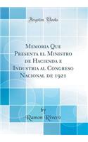 Memoria Que Presenta El Ministro de Hacienda E Industria Al Congreso Nacional de 1921 (Classic Reprint)