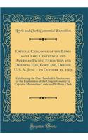 Official Catalogue of the Lewis and Clark Centennial and American Pacific Exposition and Oriental Fair, Portland, Oregon, U. S. A., June 1 to October 15, 1905