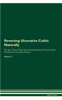 Reversing Ulcerative Colitis: Naturally The Raw Vegan Plant-Based Detoxification & Regeneration Workbook for Healing Patients. Volume 2