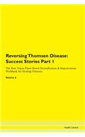 Reversing Thomsen Disease: Success Stories Part 1 The Raw Vegan Plant-Based Detoxification & Regeneration Workbook for Healing Patients. Volume 6