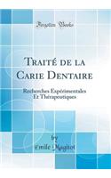 TraitÃ© de la Carie Dentaire: Recherches ExpÃ©rimentales Et ThÃ©rapeutiques (Classic Reprint)