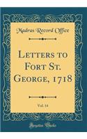 Letters to Fort St. George, 1718, Vol. 14 (Classic Reprint)