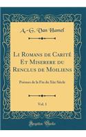 Li Romans de CaritÃ© Et Miserere Du Renclus de Moiliens, Vol. 1: PoÃ¨mes de la Fin Du Xiie SiÃ¨cle (Classic Reprint)