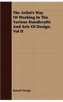Artist's Way of Working in the Various Handicrafts and Arts of Design. Vol II