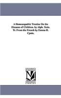Homoeopathic Treatise on the Diseases of Children. by Alph. Teste. Tr. from the French by Emma H. Cpote.