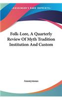 Folk-Lore, A Quarterly Review Of Myth Tradition Institution And Custom: (English)