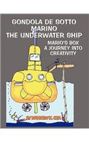 Gondola de Sotto Marino: The Underwater Ship: Mario's Box: A Journey Into Creativity