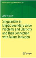 Singularities in Elliptic Boundary Value Problems and Elasticity and Their Connection with Failure Initiation: (37 Interdisciplinary Applied Mathematics)