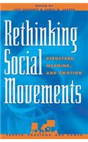 Rethinking Social Movements: Structure, Meaning, and Emotion(People, Passions, and Power: Social Movements, Interest Orga)