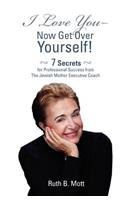 I Love You-Now Get Over Yourself!
