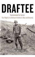 Draftee: Summoned to Serve: The Plight of a Vietnam Draftee in War and Beyond(English)