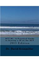 ACT 36 - A Practical Guide to Scoring a 36 on the ACT: 2013 Edition(English)