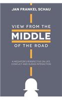 View from the Middle of the Road: A Mediator's Perspective on Life, Conflict, and Human Interaction