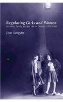 Regulating Girls and Women: Sexuality, Family, and the Law in Ontario, 1920-1960