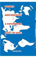 Satan's Master Piece, a Patchwork Quilt of Evil!