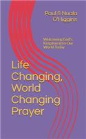 Life Changing, World Changing Prayer
