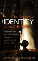 Distinctive Identity of the Church: A Constructive Study of the Post-Christendom Theologies of Lesslie Newbigin and John Howard Yoder