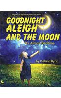 Goodnight Aleigh and the Moon, It's Almost Bedtime: Personalized Children's Books, Personalized Gifts, and Bedtime Stories(A Magnificent Me! Estorytime.com)