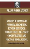 Series Of Lessons In Personal Magnetism, Psychic Influence, Thought Force...