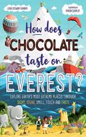 How Does Chocolate Taste on Everest: Explore Earth's Most Extreme Places Through Sight, Sound, Smell, Touch and Taste