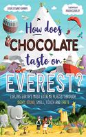 How Does Chocolate Taste on Everest?: Explore Earth's Most Extreme Places Through Sight, Sound, Smell, Touch and Taste