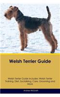 Welsh Terrier Guide Welsh Terrier Guide Includes: Welsh Terrier Training, Diet, Socializing, Care, Grooming, Breeding and More