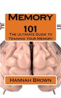 Memory 101: The Ultimate Guide to Training Your Memory(English)