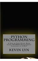 Python Programming: A Step by Step Guide Book. Learn PYTHON Programming Language in A Day!