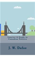 Laurier A Study in Canadian Politics