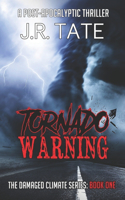 Tornado Warning: A Post-Apocalyptic Thriller (The Damaged Climate Series Book 1)(1 The Damaged Climate)