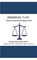 Operation: T.I.P.P. Trauma Informed Program Plus!