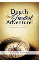 Death Our Greatest Adventure!