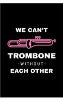 We Can't Trombone Without Each Other