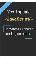 Yes, I speak JavaScript. Sometimes, I prefer coding on paper.