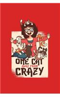 One Cat Away From Crazy: Funny Crazy Cat Lady Gift For Women Who Love Cats Pet Lovers Journal 6" x 9"(15.24 x 22.86 cm), 120 Pages (Cat Themed Book)
