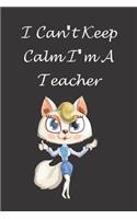 I Can't Keep Calm I'm A Teacher