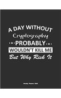 A Day Without Cryptography Probably Wouldn't Kill Me But Why Risk It Weekly Planner 2020